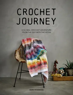 Háčkovaná cesta: Svetové háčkované dobrodružstvo od chlapíka s háčikom - Crochet Journey: A Global Crochet Adventure from the Guy with the Hook