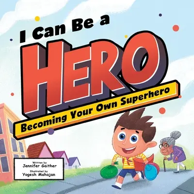 Môžem byť hrdinom: Ako sa stať svojím vlastným superhrdinom - I Can Be a Hero: Becoming Your Own Superhero