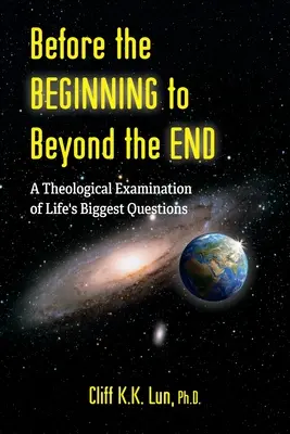 Pred začiatkom až po koniec: Teologické skúmanie najväčších životných otázok - Before the Beginning to Beyond the End: A Theological Examination of Life's Biggest Questions