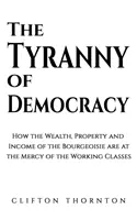 Tyrania demokracie - Ako bohatstvo, majetok a príjmy buržoázie vydali na milosť a nemilosť pracujúcim triedam - Tyranny of Democracy - How the Wealth, Property and Income of the Bourgeoisie are at the Mercy of the Working Classes