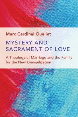 Tajomstvo a sviatosť lásky: Teológia manželstva a rodiny pre novú evanjelizáciu - Mystery and Sacrament of Love: A Theology of Marriage and the Family for the New Evangelization