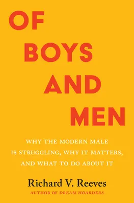 O chlapcoch a mužoch: Prečo má moderný muž problémy, prečo na tom záleží a čo s tým robiť - Of Boys and Men: Why the Modern Male Is Struggling, Why It Matters, and What to Do about It