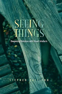 Videnie vecí: Prehĺbenie vzťahov s vizuálnymi artefaktmi - Seeing Things: Deepening Relations with Visual Artefacts