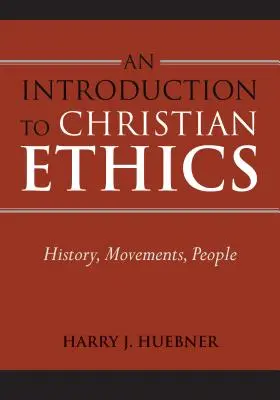 Úvod do kresťanskej etiky: Úvod do kresťanskej etiky: dejiny, hnutia, ľudia - An Introduction to Christian Ethics: History, Movements, People