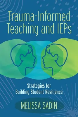 Trauma-Informed Teaching and IEPs (Vyučovanie zohľadňujúce traumu a individuálne vzdelávacie programy): Stratégie na budovanie odolnosti študentov - Trauma-Informed Teaching and IEPs: Strategies for Building Student Resilience