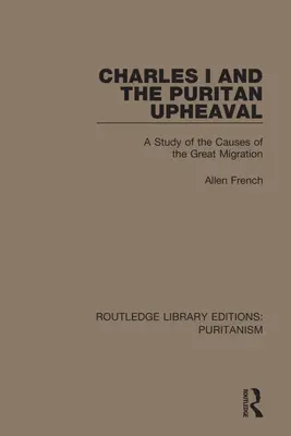 Karol I. a puritánsky prevrat: štúdia o príčinách veľkého sťahovania národov - Charles I and the Puritan Upheaval: A Study of the Causes of the Great Migration