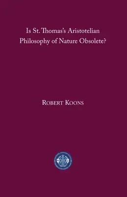 Je aristotelovská filozofia prírody svätého Tomáša zastaraná? - Is St. Thomas's Aristotelian Philosophy of Nature Obsolete?