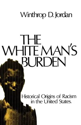 Bremeno bieleho muža: Historické korene rasizmu v Spojených štátoch - The White Man's Burden: Historical Origins of Racism in the United States