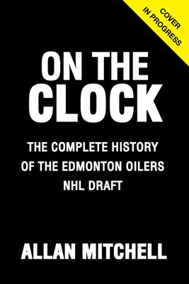 Na hodinách: Edmonton Oilers: Zákulisie klubu Edmonton Oilers na drafte NHL - On the Clock: Edmonton Oilers: Behind the Scenes with the Edmonton Oilers at the NHL Draft