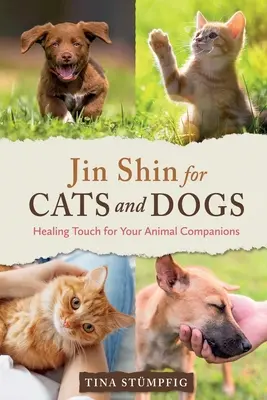 Jin Shin pre mačky a psy: Liečivé dotyky pre vašich zvieracích spoločníkov - Jin Shin for Cats and Dogs: Healing Touch for Your Animal Companions