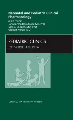 Neonatálna a pediatrická klinická farmakológia, vydanie Pediatrickej kliniky: Volume 59-5 - Neonatal and Pediatric Clinical Pharmacology, an Issue of Pediatric Clinics: Volume 59-5