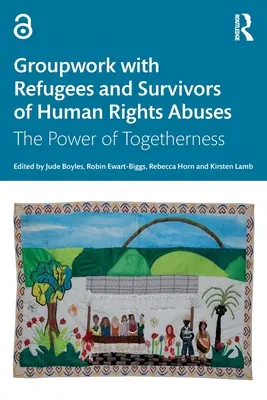 Skupinová práca s utečencami a osobami, ktoré prežili porušovanie ľudských práv: Sila spolupatričnosti - Groupwork with Refugees and Survivors of Human Rights Abuses: The Power of Togetherness