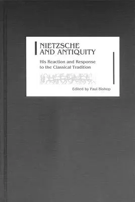 Nietzsche a antika: jeho reakcia a odpoveď na klasickú tradíciu - Nietzsche and Antiquity: His Reaction and Response to the Classical Tradition