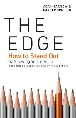 The Edge: Ako vyniknúť tým, že ukážete, že ste v tom všetci (pre začínajúcich lídrov a tých, ktorí ich vedú) - The Edge: How to Stand Out by Showing You're All In (For Emerging Leaders and Those Who Lead Them)