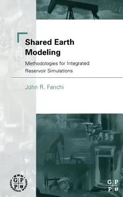 Modelovanie spoločnej Zeme: Metodiky pre integrované simulácie zásobníkov - Shared Earth Modeling: Methodologies for Integrated Reservoir Simulations