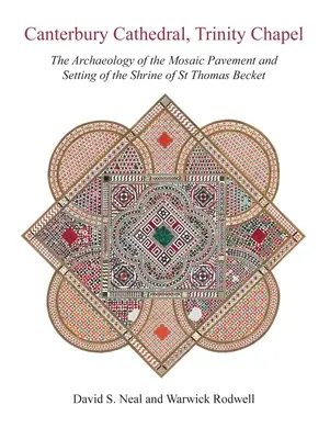 Canterburská katedrála, kaplnka Najsvätejšej Trojice: Tomáša Becketa (The Archaeology of the Mosaic Pavement and Setting of the Shrine of St Thomas Becket) - Canterbury Cathedral, Trinity Chapel: The Archaeology of the Mosaic Pavement and Setting of the Shrine of St Thomas Becket