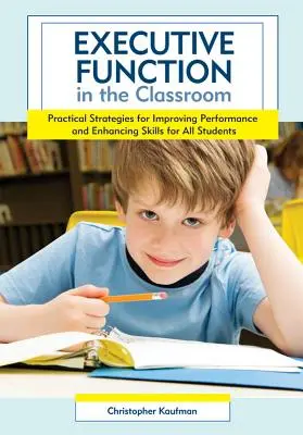 Výkonné funkcie v triede: Praktické stratégie na zlepšenie výkonu a zlepšenie zručností všetkých žiakov - Executive Function in the Classroom: Practical Strategies for Improving Performance and Enhancing Skills for All Students