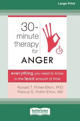 Tridsaťminútová terapia hnevu: Vydanie s veľkým nákladom: Všetko, čo potrebujete vedieť v čo najkratšom čase (16pt Large Print Edition) - Thirty-Minute Therapy for Anger: Everything You Need to Know in the Least Amount of Time (16pt Large Print Edition)