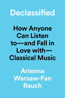 Odtajnené: Nenápadný sprievodca svetom klasickej hudby na vysokých strunách - Declassified: A Low-Key Guide to the High-Strung World of Classical Music