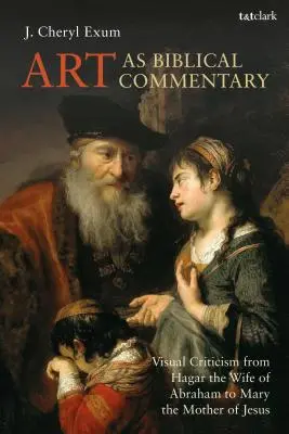 Umenie ako biblický komentár: Vizuálna kritika od Hagar, Abrahámovej manželky, po Máriu, Ježišovu matku - Art as Biblical Commentary: Visual Criticism from Hagar the Wife of Abraham to Mary the Mother of Jesus