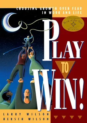 Hrajte, aby ste vyhrali: Výber rastu namiesto strachu v práci a živote - Play to Win: Choosing Growth Over Fear in Work and Life