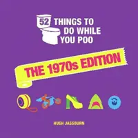 52 vecí, ktoré môžete robiť, kým budete kakať - vydanie zo 70. rokov - 52 Things to Do While You Poo - The 1970s Edition
