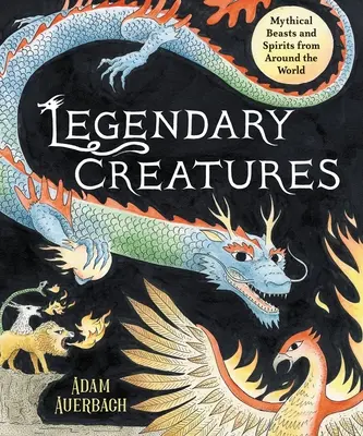 Legendárne stvorenia: Bájne zvieratá a duchovia z celého sveta - Legendary Creatures: Mythical Beasts and Spirits from Around the World