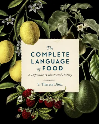 Kompletný jazyk potravín: Vydanie: 10. zväzok: Definitívna a ilustrovaná história - The Complete Language of Food: A Definitive & Illustrated History Volume 10