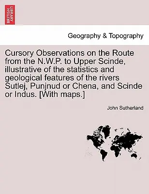 Krátke poznámky o ceste zo Severozápadného P. do Horného Scindu, ilustrujúce štatistické a geologické vlastnosti riek Sutlej, Punjnu - Cursory Observations on the Route from the N.W.P. to Upper Scinde, Illustrative of the Statistics and Geological Features of the Rivers Sutlej, Punjnu