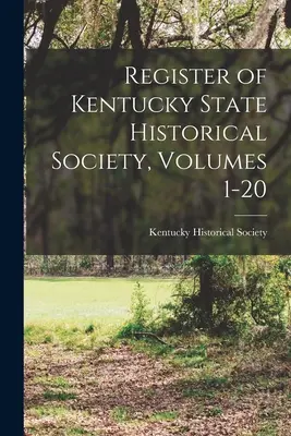 Register Štátnej historickej spoločnosti štátu Kentucky, zväzky 1-20 - Register of Kentucky State Historical Society, Volumes 1-20