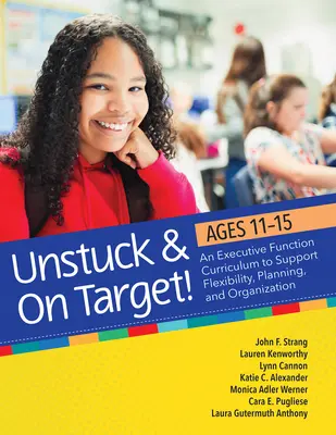 Odlepiť sa od zeme a zamieriť! Vek 11-15 rokov: Učebné osnovy pre výkonné funkcie na podporu flexibility, plánovania a organizácie - Unstuck and on Target! Ages 11-15: An Executive Function Curriculum to Support Flexibility, Planning, and Organization
