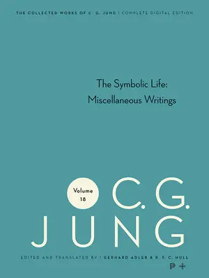 Súborné dielo C. G. Junga, zväzok 18: Symbolický život: (18): Rôzne spisy - Collected Works of C. G. Jung, Volume 18: The Symbolic Life: Miscellaneous Writings