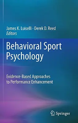 Behaviorálna psychológia športu: Prístupy k zlepšeniu výkonu založené na dôkazoch - Behavioral Sport Psychology: Evidence-Based Approaches to Performance Enhancement