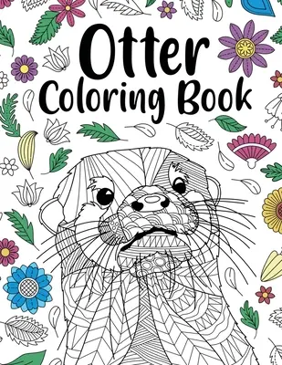 Kniha na vyfarbovanie vydier: Omaľovánky pre dospelých, zvieracie omaľovánky, kvetinové mandaly, citáty, darček pre milovníkov vydier - Otter Coloring Book: Adult Coloring Book, Animal Coloring Book, Floral Mandala Coloring Pages, Quotes Coloring Book, Gift for Otter Lovers
