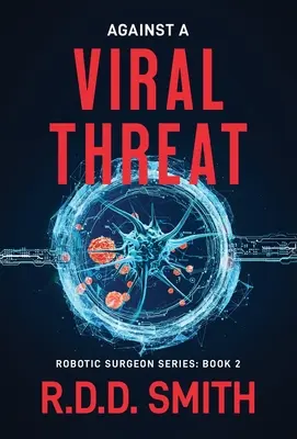 Proti vírusovej hrozbe: Pôvodný vedecko-fantastický lekársky triler - Against a Viral Threat: An Original Science Fiction Medical Thriller