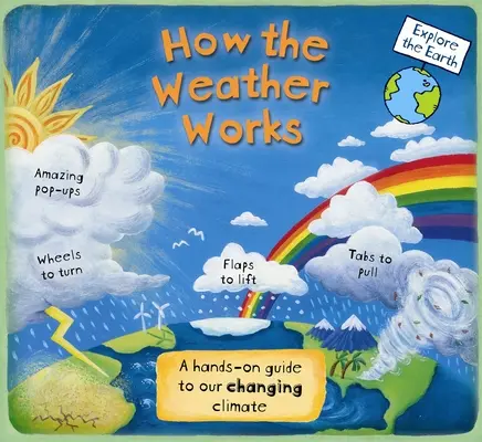 Ako funguje počasie: Ako sa mení klíma: praktický sprievodca zmenami klímy - How the Weather Works: A Hands-On Guide to Our Changing Climate