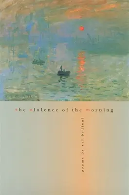 The Violence of the Morning: Básne - The Violence of the Morning: Poems
