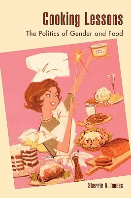 Lekcie varenia: Politika pohlavia a jedla - Cooking Lessons: The Politics of Gender and Food