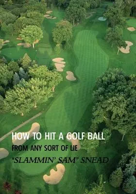 Ako odpáliť golfovú loptičku z akejkoľvek polohy (Reprint Edition) - How to Hit a Golf Ball from Any Sort of Lie (Reprint Edition)