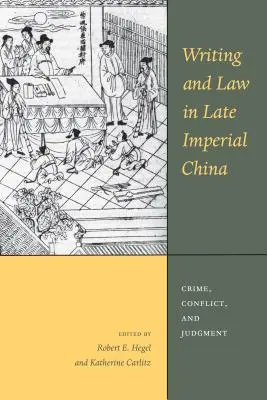 Písmo a právo v neskorej cisárskej Číne: Zločin, konflikt a rozsudok - Writing and Law in Late Imperial China: Crime, Conflict, and Judgment