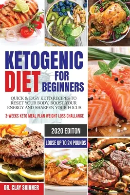 Ketogénna diéta pre začiatočníkov: Keto recepty na reset vášho tela, zvýšenie energie a zlepšenie sústredenia 3-týždňový plán stravovania Keto Hmotnosť L - Ketogenic Diet for Beginners: Quick & Easy Keto Recipes to Reset your Body, Boost your Energy and Sharpen your Focus 3-weeks Keto Meal Plan Weight L