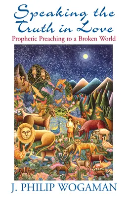 Hovoriť pravdu v láske: Prorocké kázanie pre zlomený svet - Speaking the Truth in Love: Prophetic Preaching to a Broken World