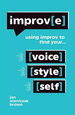 Improv(e): Pomocou improvizácie nájdete svoj hlas, štýl a seba samého - Improv(e): Using Improv to Find Your Voice, Style, and Self