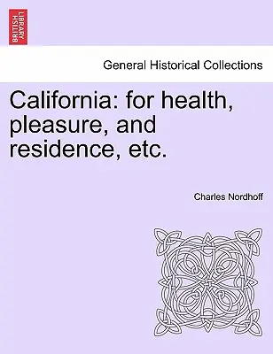 Kalifornia: Pre zdravie, potešenie a pobyt atď. - California: For Health, Pleasure, and Residence, Etc.