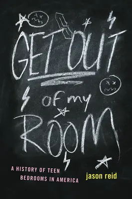 Vypadni z mojej izby! História spální tínedžerov v Amerike - Get Out of My Room!: A History of Teen Bedrooms in America