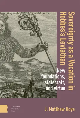 Suverenita ako povolanie v Hobbesovom Leviatanovi: Nové základy, štátnictvo a cnosť - Sovereignty as a Vocation in Hobbes's Leviathan: New Foundations, Statecraft, and Virtue
