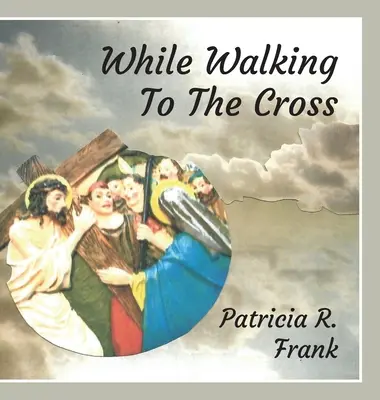 Kým kráčame ku krížu - While Walking To The Cross