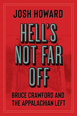 Peklo nie je ďaleko: Bruce Crawford a apalačská ľavica - Hell's Not Far Off: Bruce Crawford and the Appalachian Left
