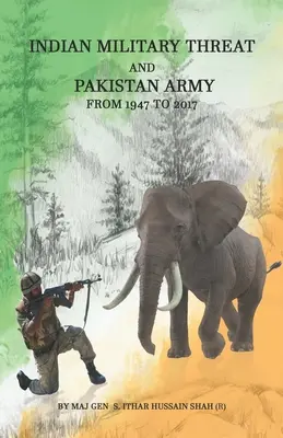 Indická vojenská hrozba a pakistanská armáda: (Hussain Shah generálmajor (R) Syed Ithar) - Indian Military Threat And Pakistan Army: From 1947 to 2017 (Hussain Shah Maj Gen (R) Syed Ithar)