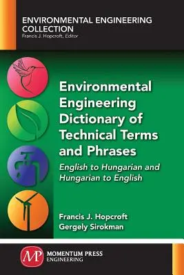 Environmentálne inžinierstvo Slovník technických termínov a fráz: Odkazy z angličtiny do maďarčiny a z maďarčiny do angličtiny - Environmental Engineering Dictionary of Technical Terms and Phrases: English to Hungarian and Hungarian to English